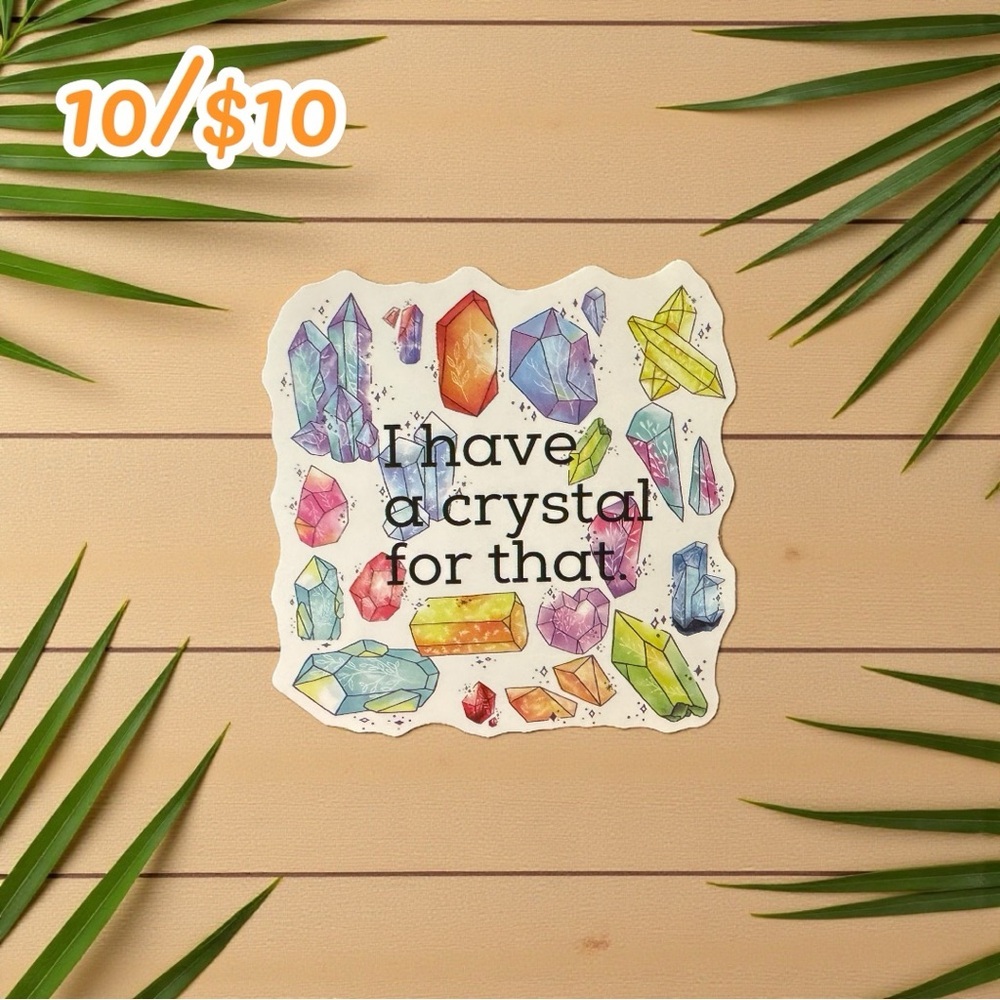 I HAVE A CRYSTAL FOR THAT Sticker – Colorful Crystal Cluster | 2.5” | 10 for $10